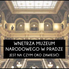 Wnętrza Muzeum Narodowego w Pradze zachwycają architekturą i detalami.