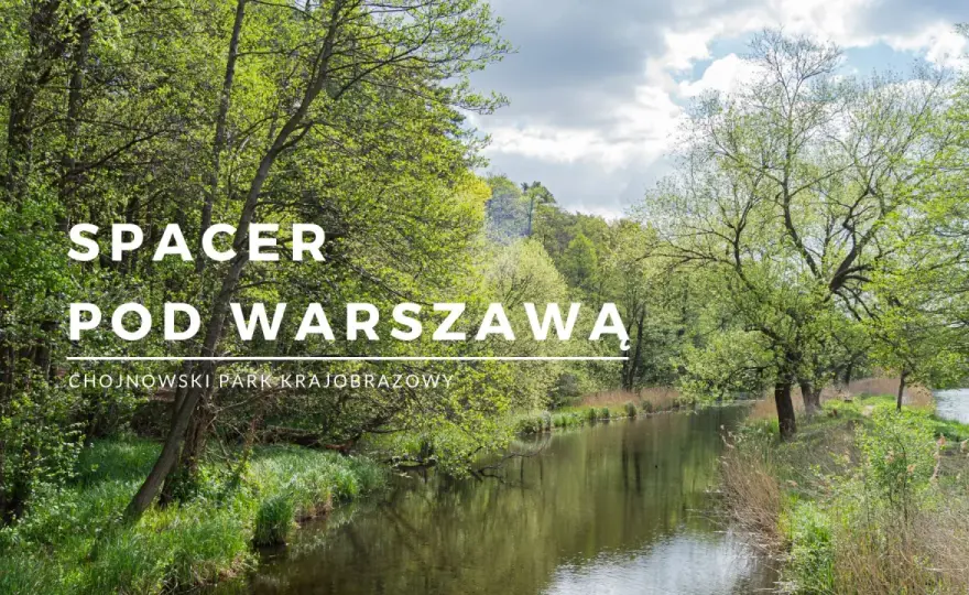 Spacer pod Warszawą - Wybierz idealną trasę dla siebie!