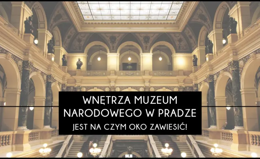 Muzeum Narodowe w Pradze - Jak zwiedzać bez tłumów?